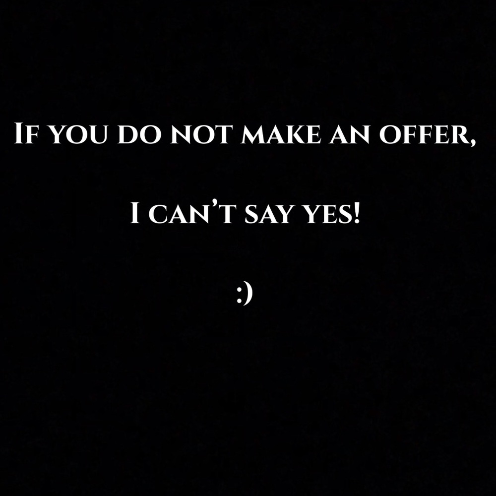 Make me an offer! Don’t be shy